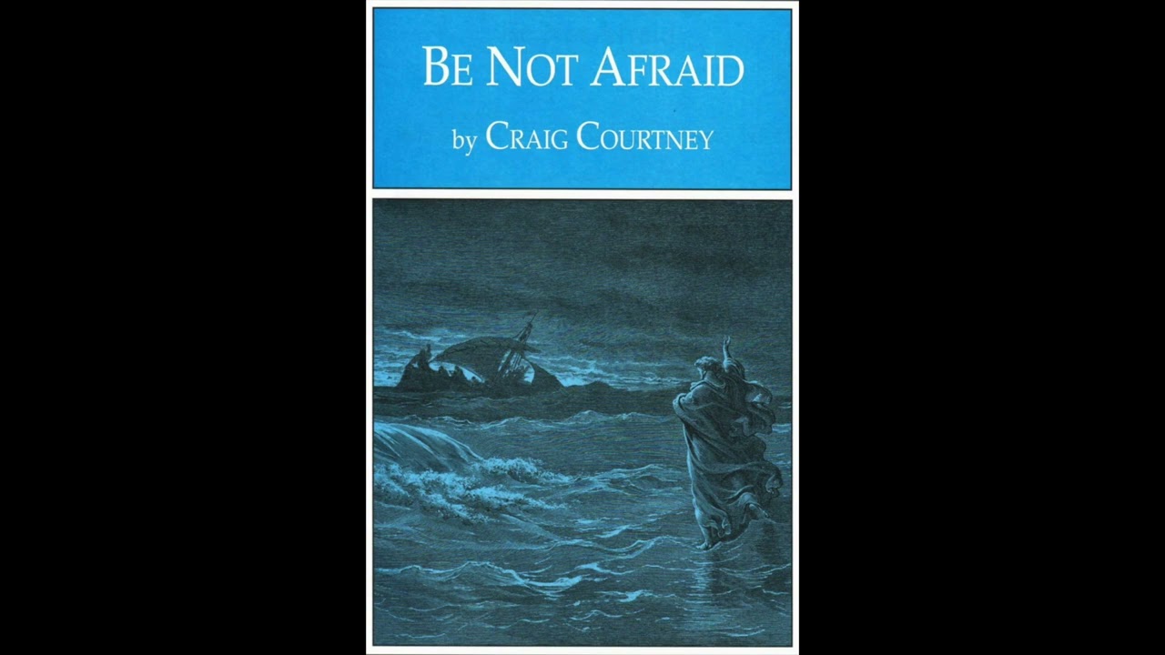 Be Not Afraid - Craig Courtney