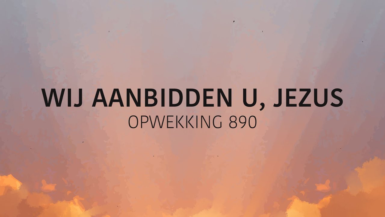 Opwekking 890 - Wij Aanbidden U, Jezus (lyric video)