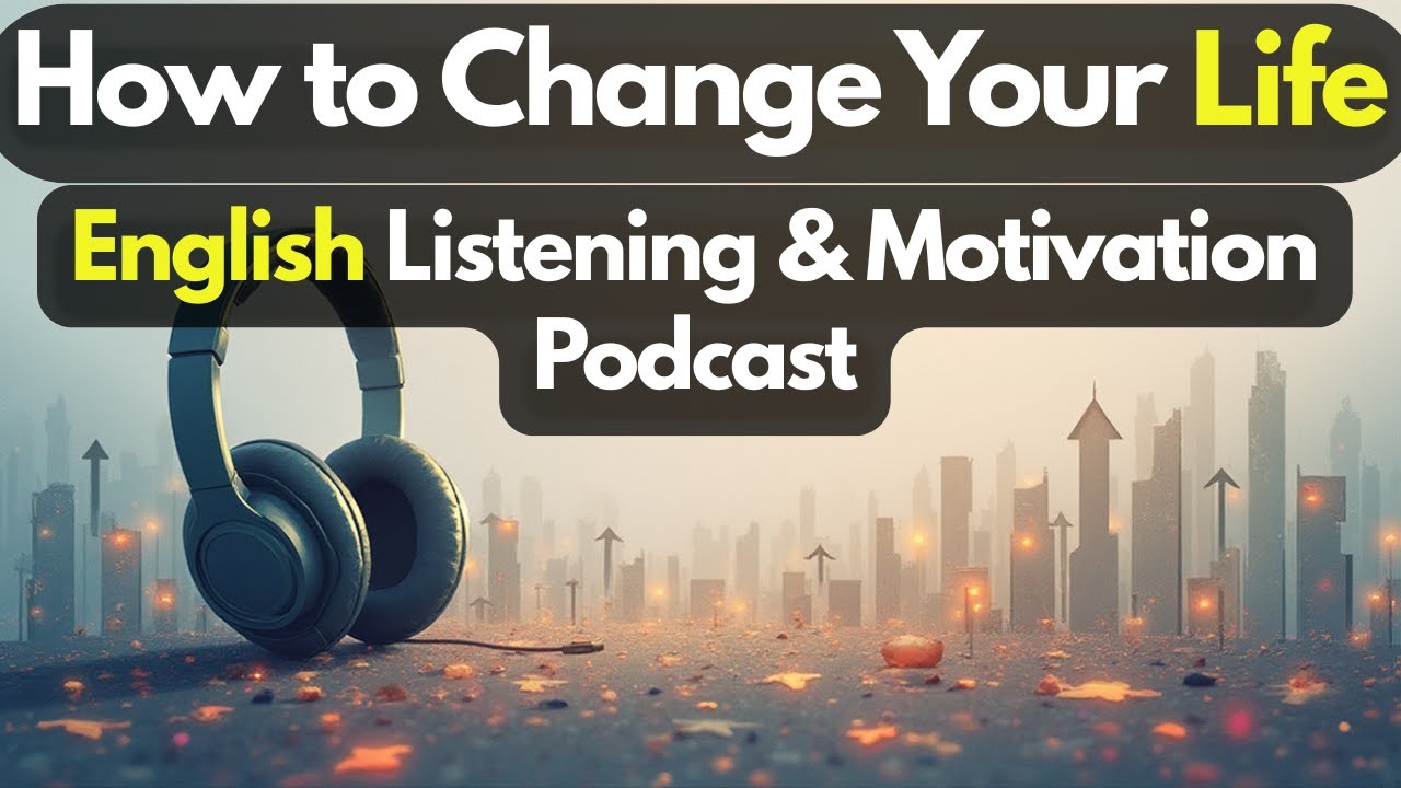How to Change Your Life with English | Motivation & English Listening Podcast