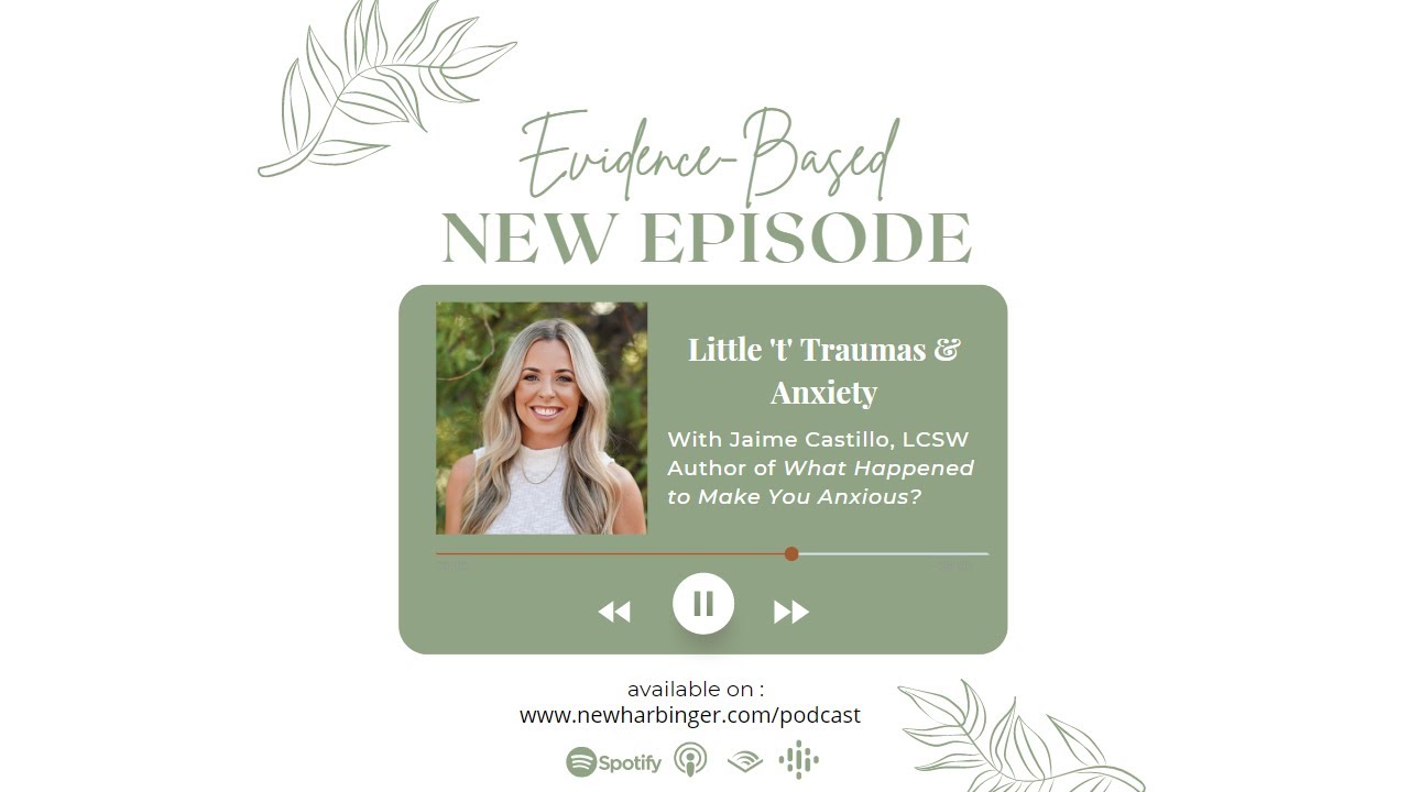 Evidence-Based S3E2: Little &lsquo;t&rsquo; Traumas & Anxiety with Jaime Castillo, LCSW