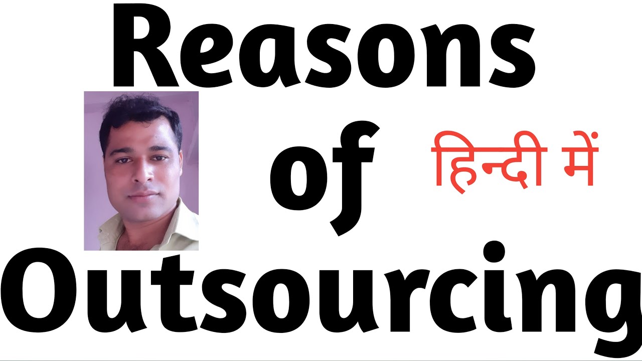 Reasons of Outsourcing | Outsourcing | why to outsource | what is outsourcing | Outsourcing reasons