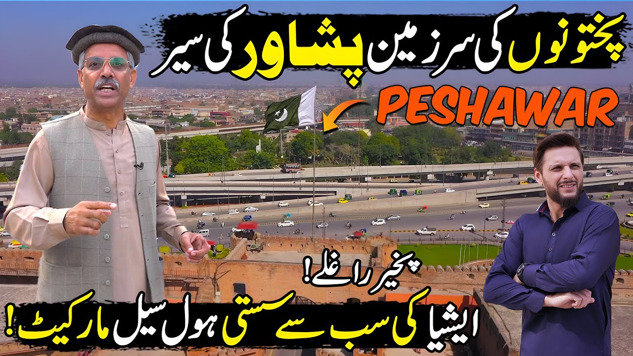 City of Pathans | Explore Pakistan's Most Beautiful City Peshawar | Best Places in Peshawar
