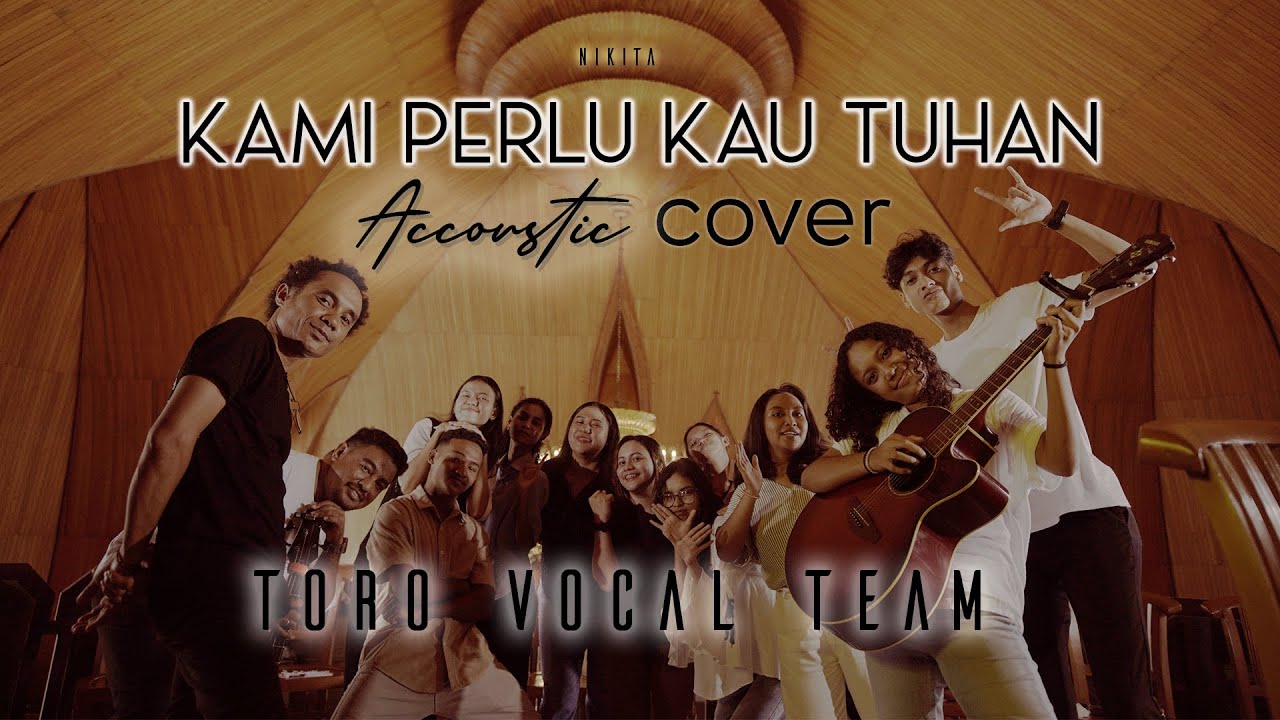 Kami Perlu Kau Tuhan (Nikita) - Accoustic Cover by Toro Vocal Team