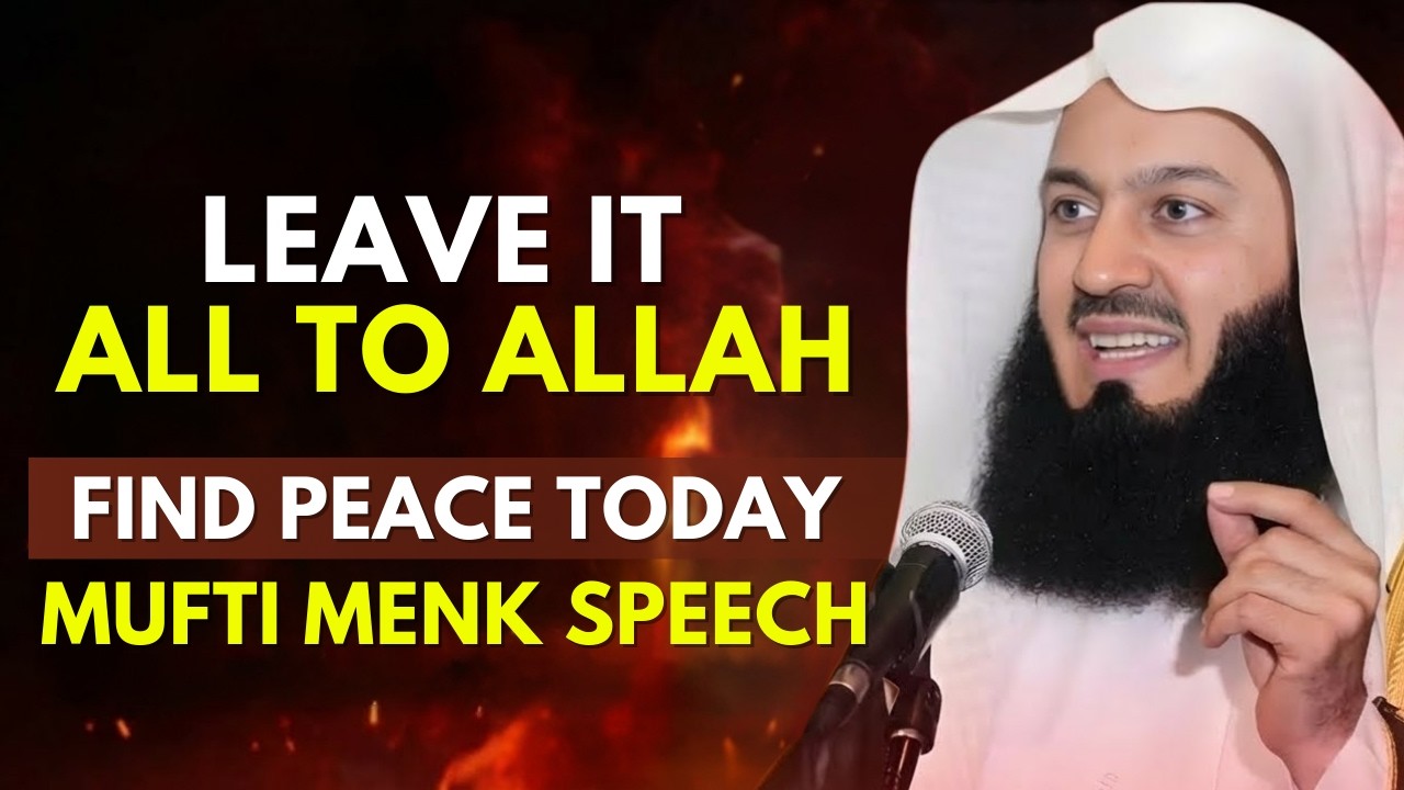 Let Go of Worry Trust Allah With Every Burden  Life-Changing Reminder by Mufti Menk