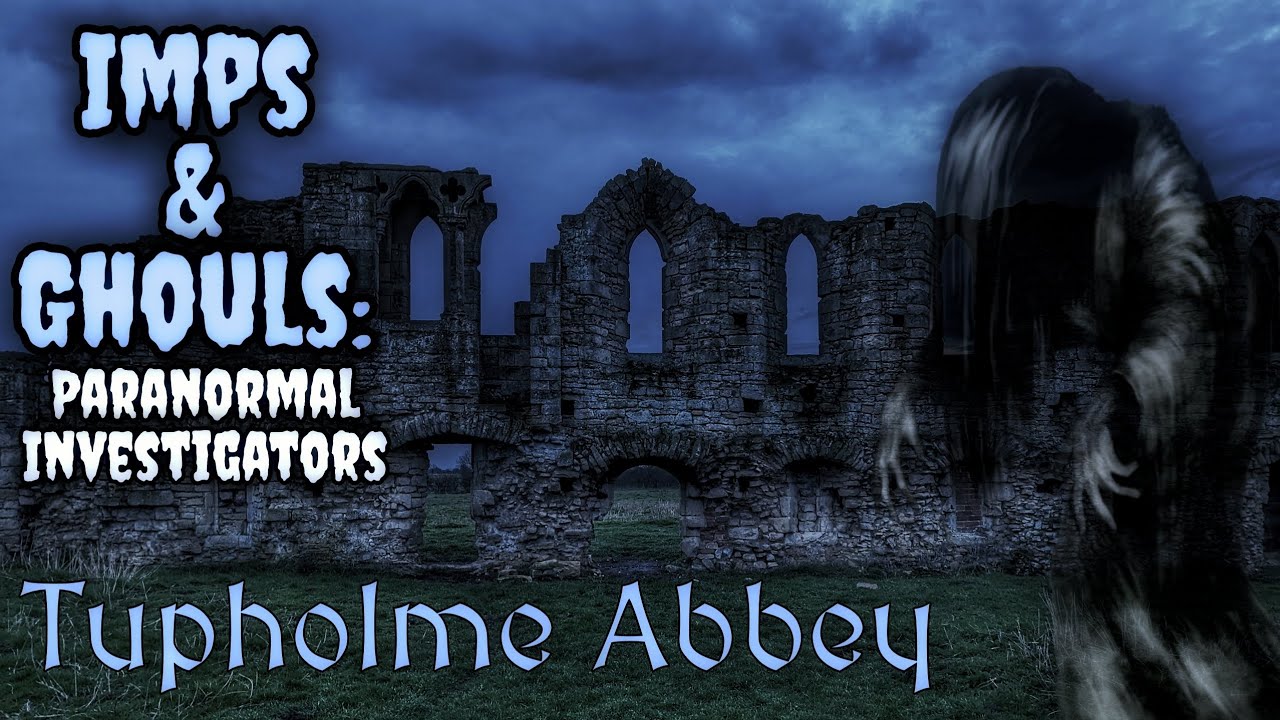 Imps & Ghouls: Paranormal Investigators (Tupholme Abbey)