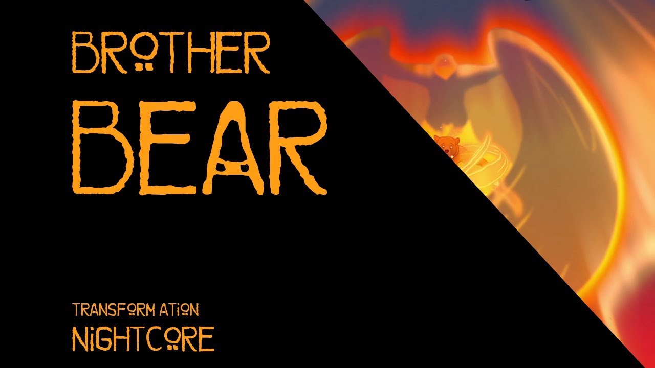 Brother Bear - Transformation NIGHTCORE