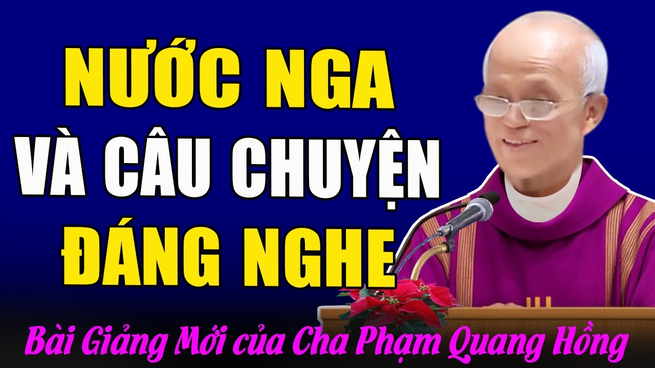 Nước Nga Và Câu Chuyện Đáng Suy Ngẫm - Bài Giảng Của Cha Micae Phạm Quang Hồng