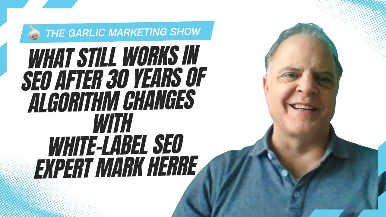 What Still Works in SEO After 30 Years of Algorithm Changes with White-Label SEO Expert Mark Herre
