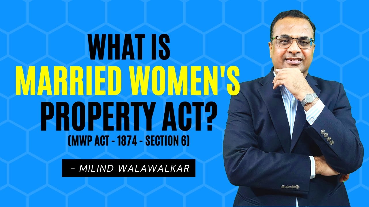 What is Married Women's Property Act? | MWPA-1874, Section 6 | Milind Walawalkar | Video 24 | Hindi