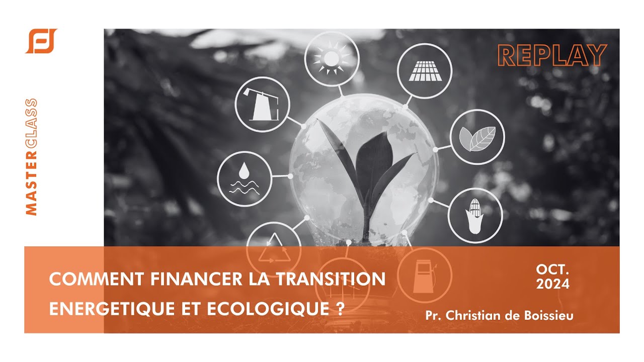 Master Class : Comment financer la transition énergétique et écologique ? Pr C. de Boissieu (oct 24)