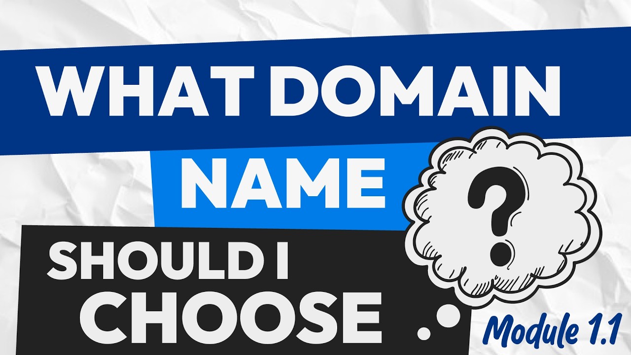 What Domain Name Should I Choose? (Module 1.1)