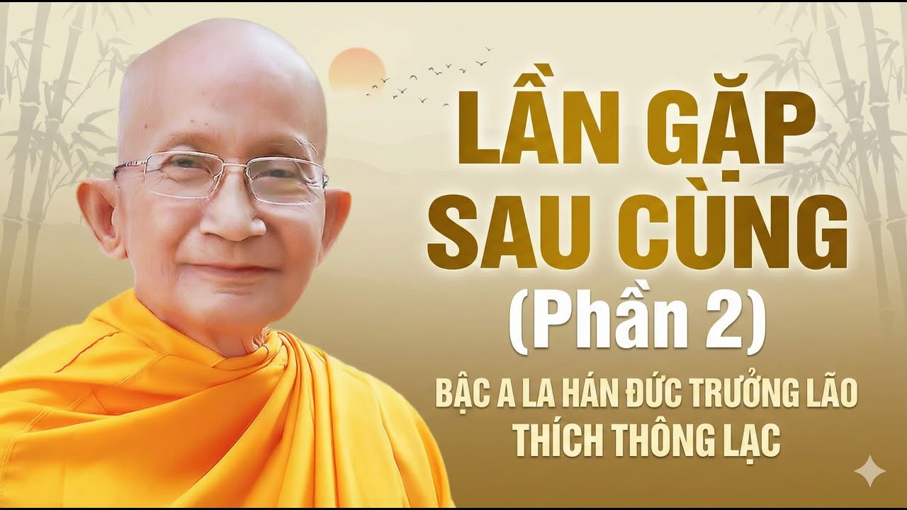Lần gặp sau cùng (Phần 2) | Đức Trưởng lão Thích Thông Lạc