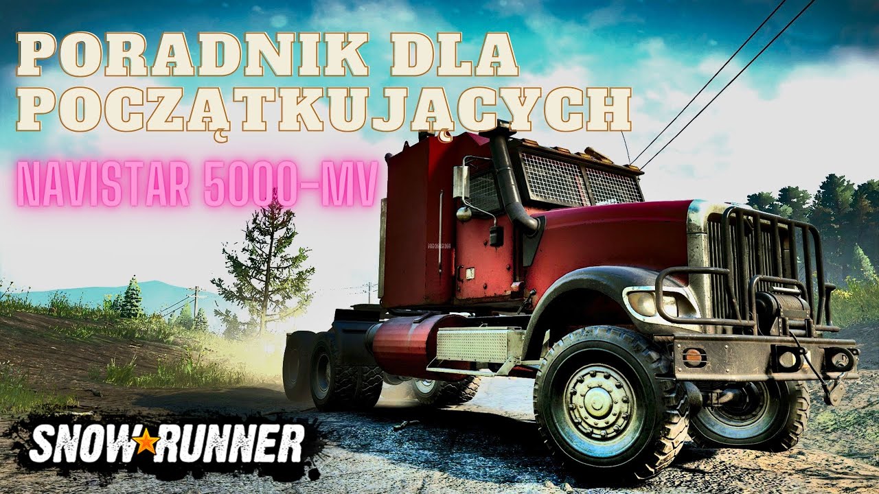 SnowRunner - (4K) Poradnik dla początkujących Navistar 5000-MV