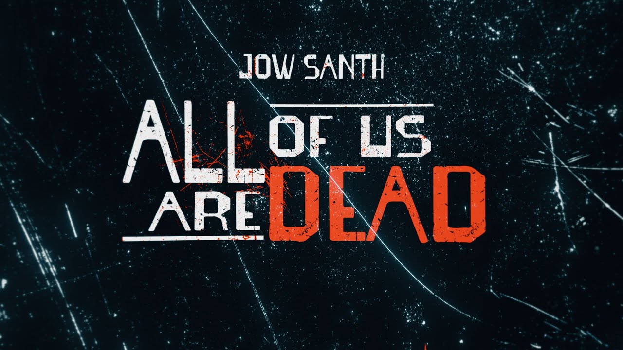 JowSanth - All Of Us Are Dead (Lyric V&iacute;deo)