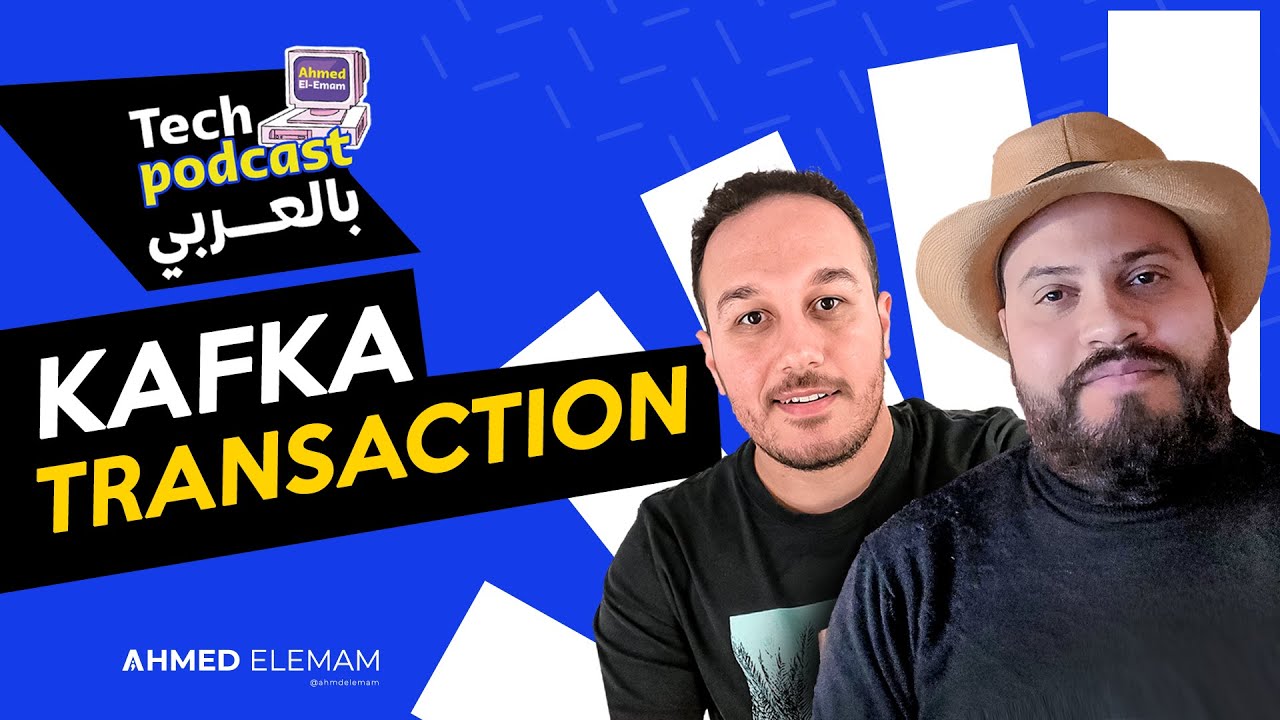 Kafka Transaction بالعربي With Mohamed Ragab & Ahmed Elemam - كافكا Tech Podcast بالعربي