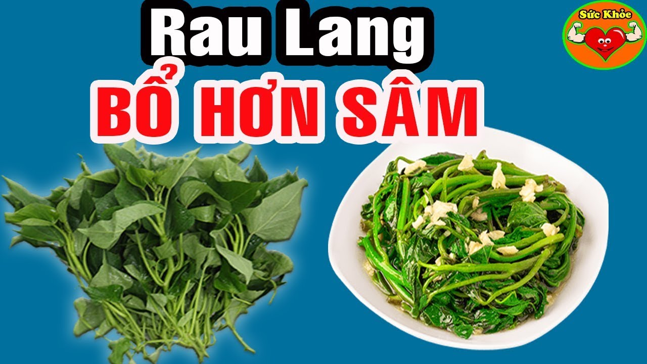 RAU LANG Tác Dụng Thần Kỳ ĂN CÀNG SỚM CÀNG TỐT