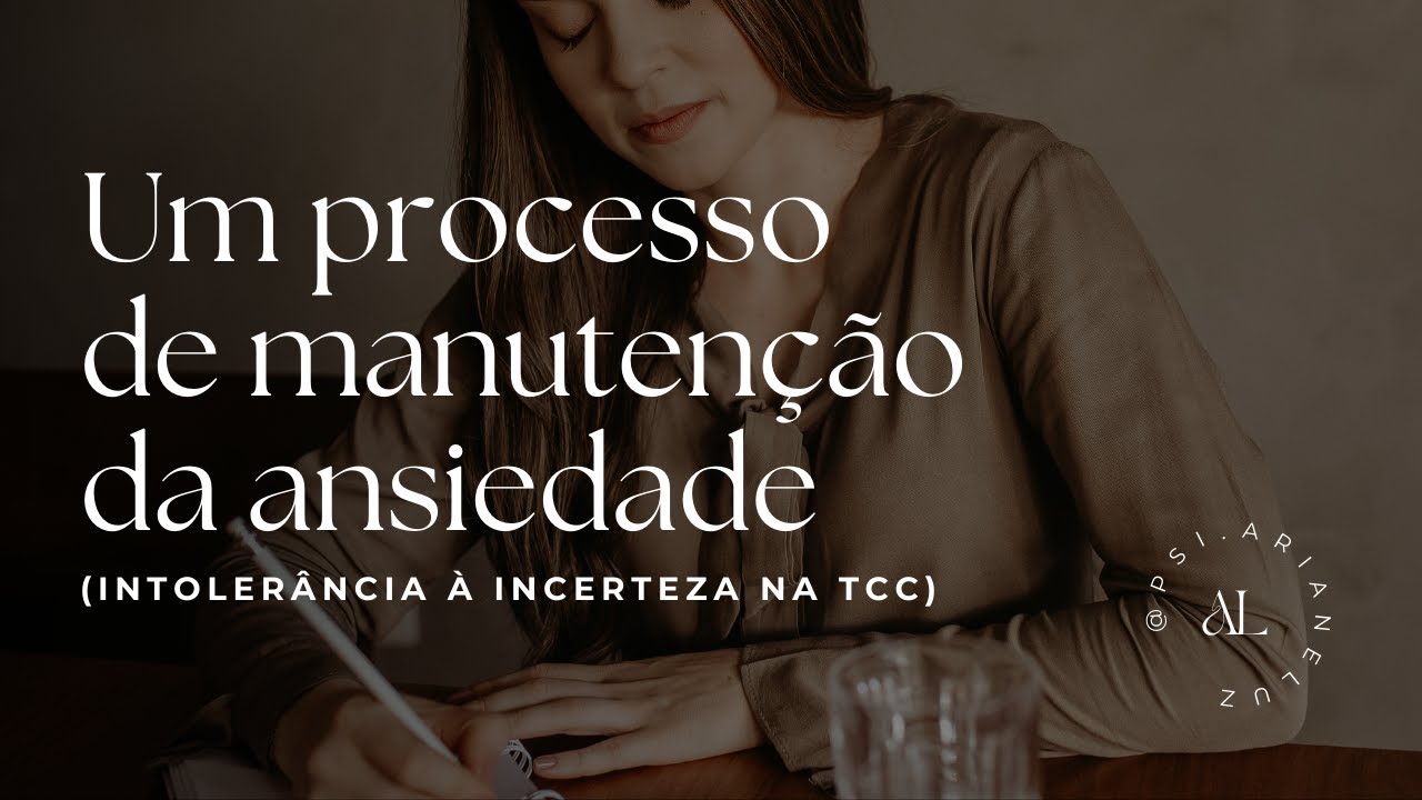 Intolerância à Incerteza: um processo de manutenção da ansiedade