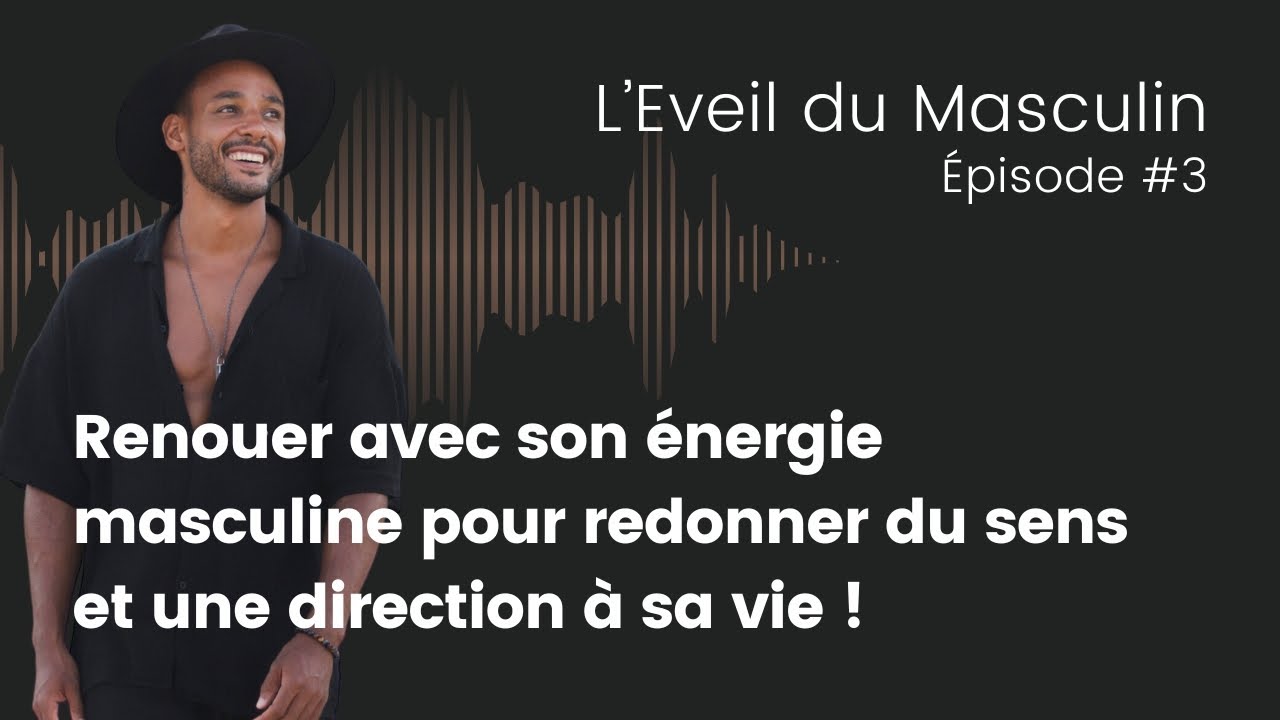 5 conseils pour reconnecter avec son énergie masculine et retrouver du sens dans sa vie !