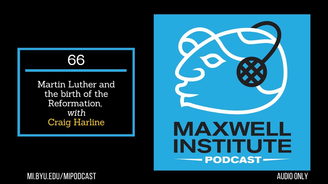 MIPodcast #66&mdash;Martin Luther and the birth of the Reformation, with Craig Harline