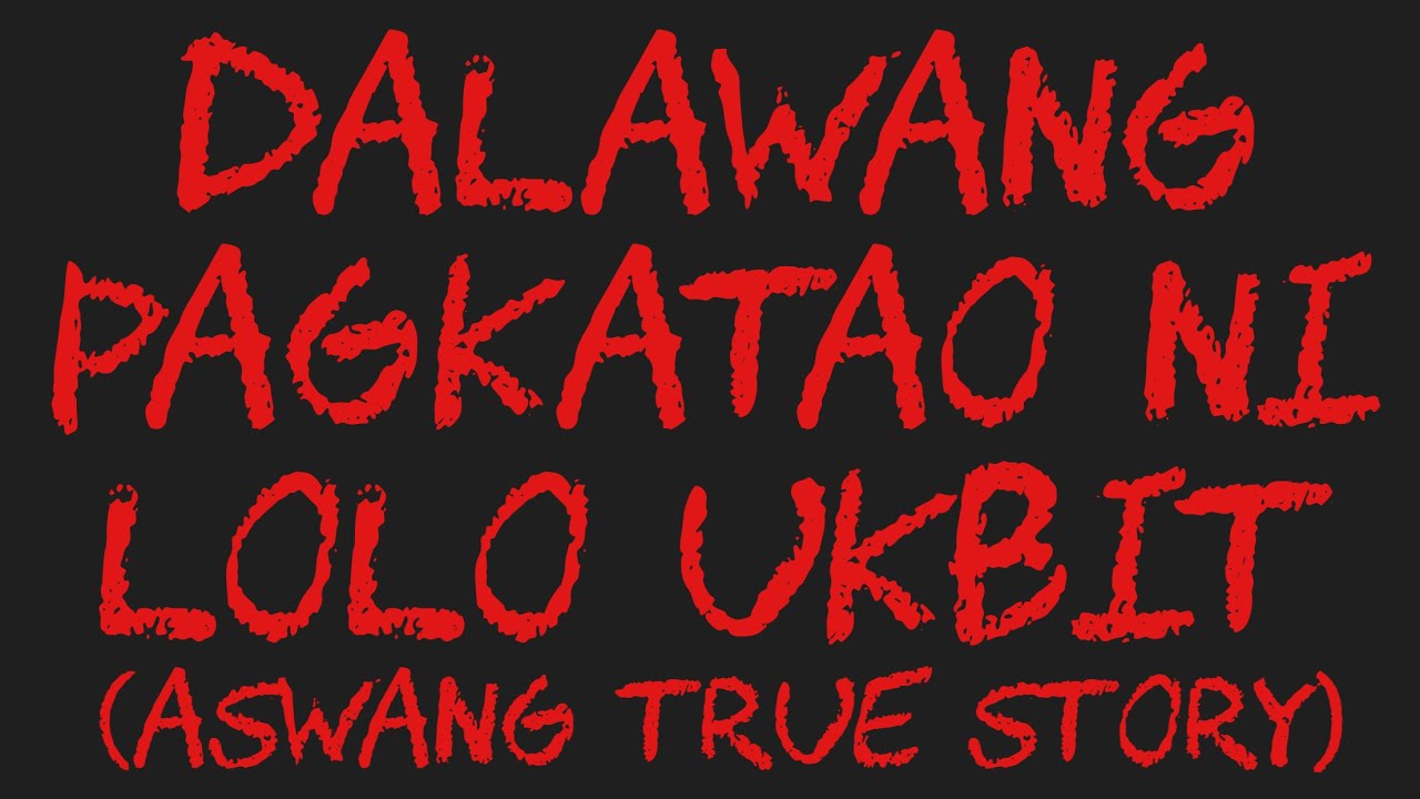 DALAWANG PAGKATAO NI LOLO UKBIT (Aswang True Story)