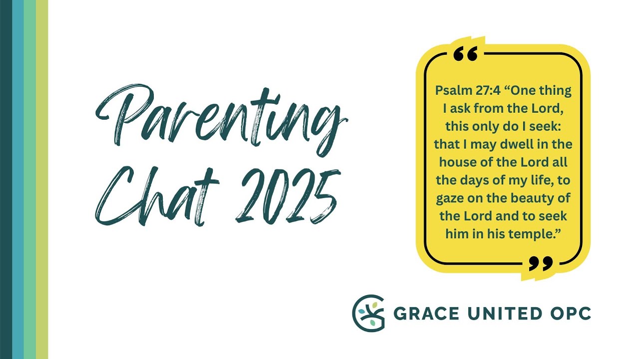 Grace United Orthodox Presbyterian Church Parenting Chat 2025 Slideshow