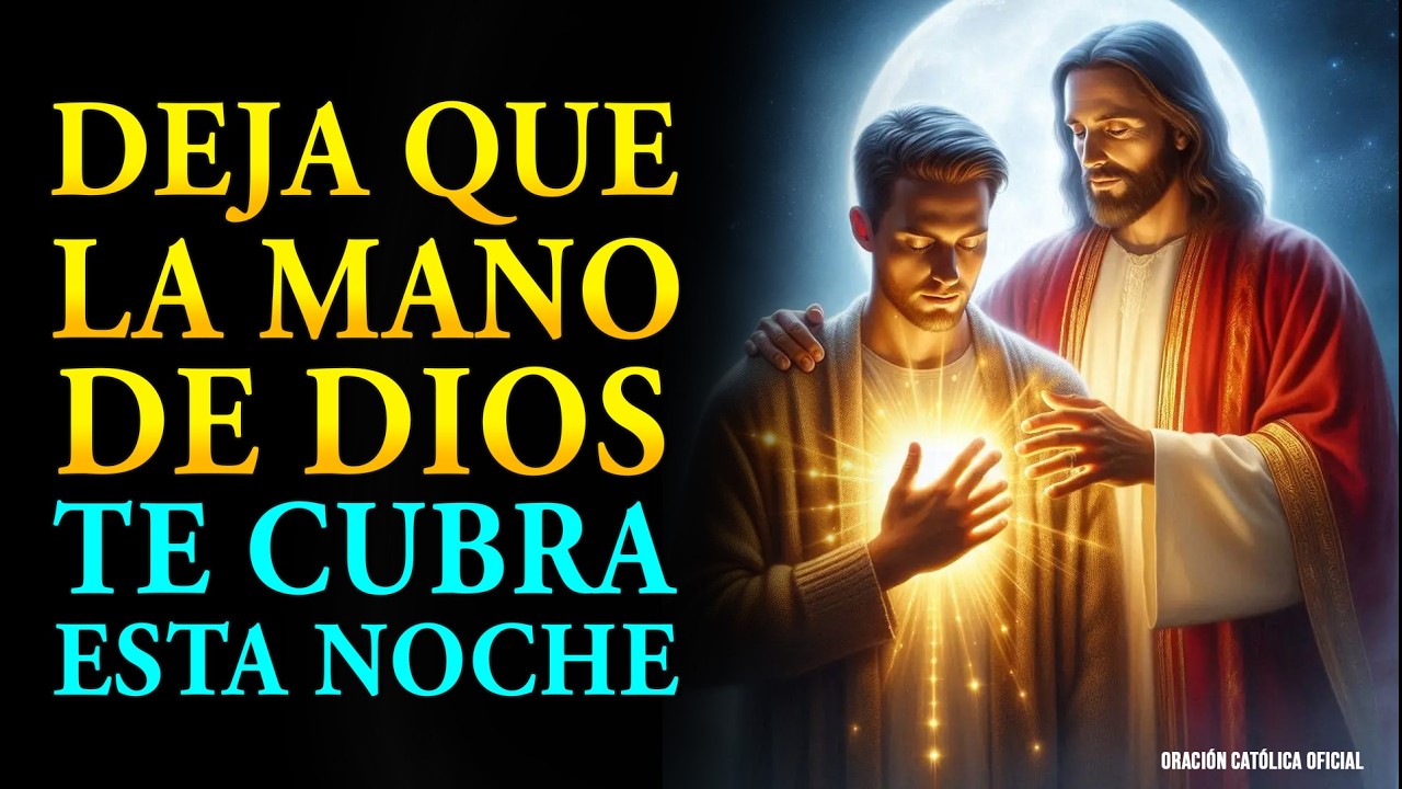 Deja que la Mano de Dios te Cubra Esta Noche 🙏 Poderosa Oración de la Noche de Paz y Protección