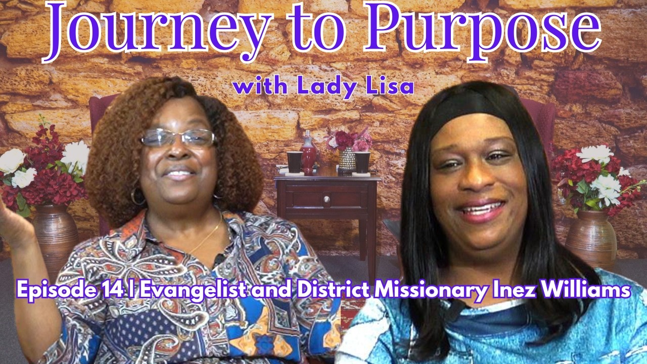 Evangelist/District Missionary Inez Williams on her life and journey | Journey to Purpose | Ep. 15
