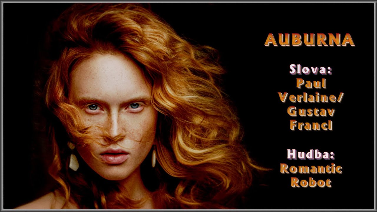 Auburna. Slova/Words: Paul Verlaine/Gustav Francl. Hudba/Music & Video: Romantic Robot.
