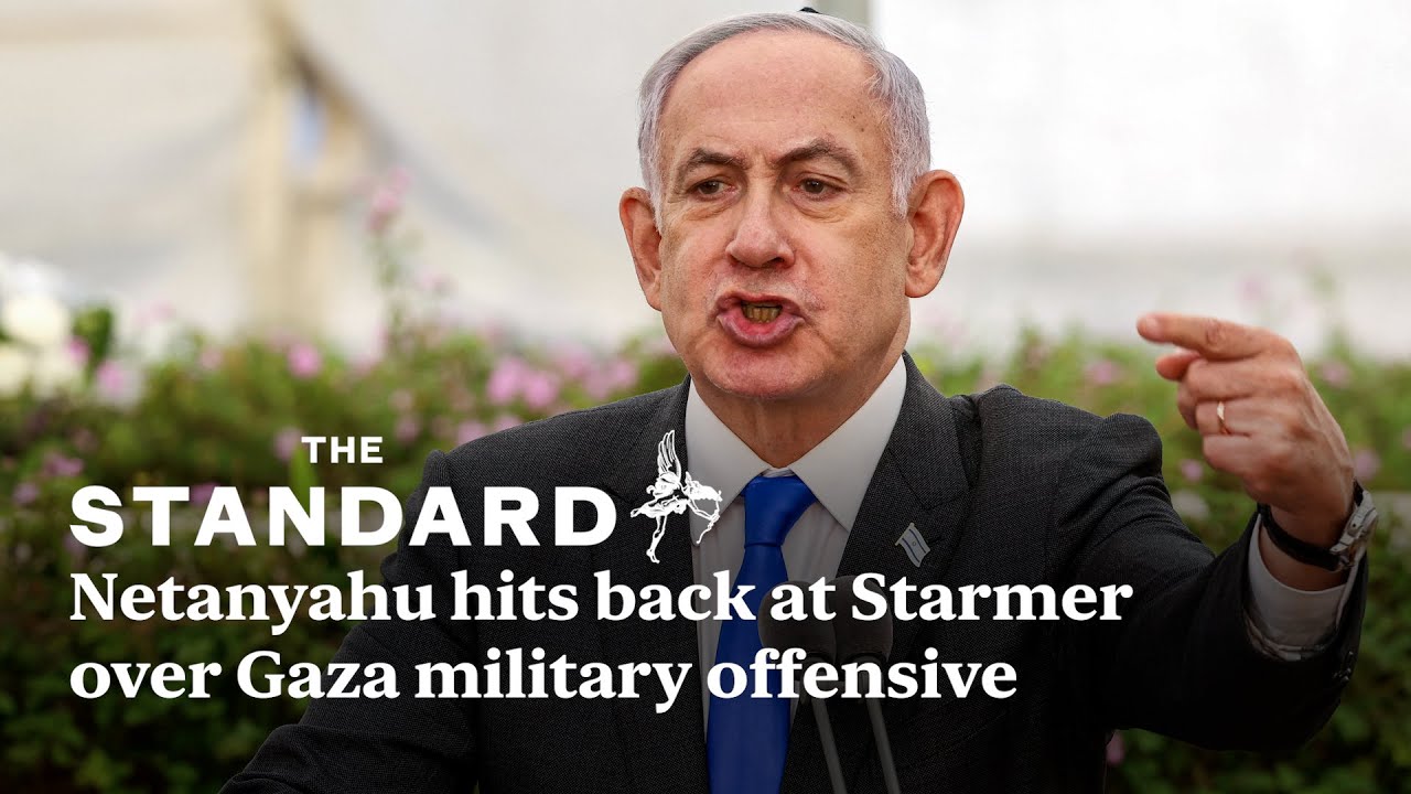 Netanyahu hits back at Starmer over Gaza military offensive