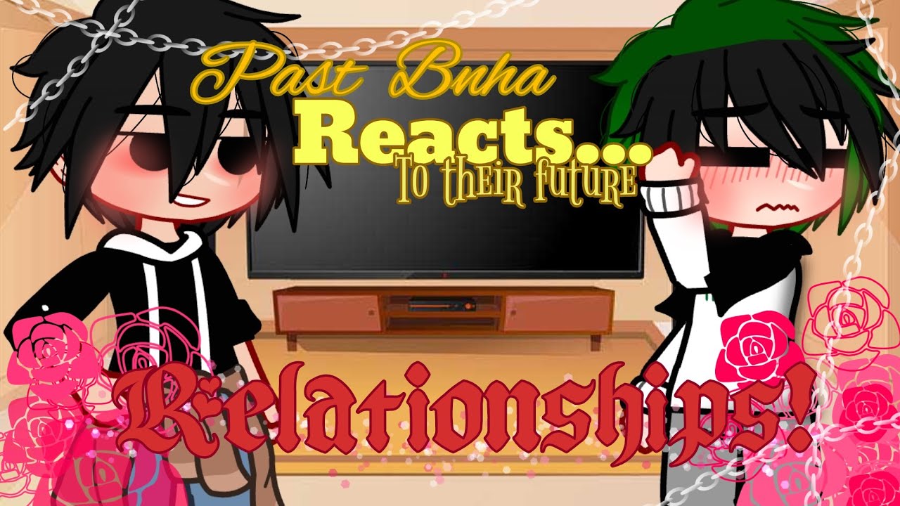 💘🔥|| Past Bnha Reacts to their Future Relationships || 🔥💘 || KiriBaku/Tododeku || Bnha/Mha ||