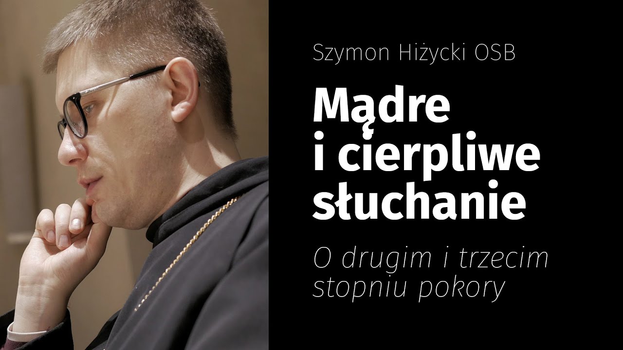 Mądre i cierpliwe słuchanie. O drugim i trzecim stopniu pokory