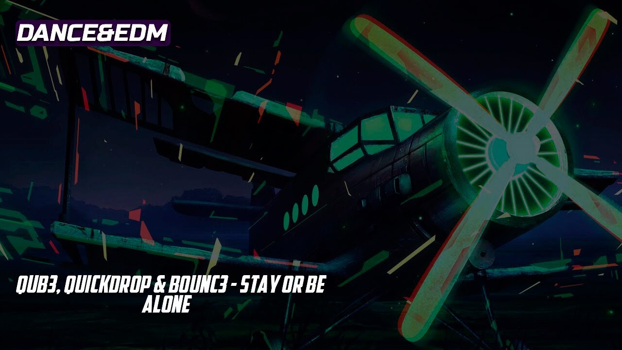 QUB3, Quickdrop & B0UNC3 - Stay Or Be Alone