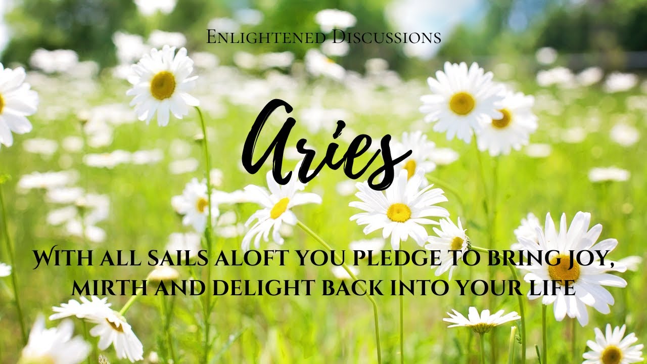 Aries - With all sails aloft you pledge to bring joy, mirth and delight back into your life