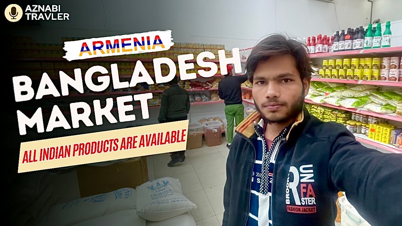 Bangladesh Market In Armenia 🇦🇲 All Indian Products Are Available @AznabiTravels