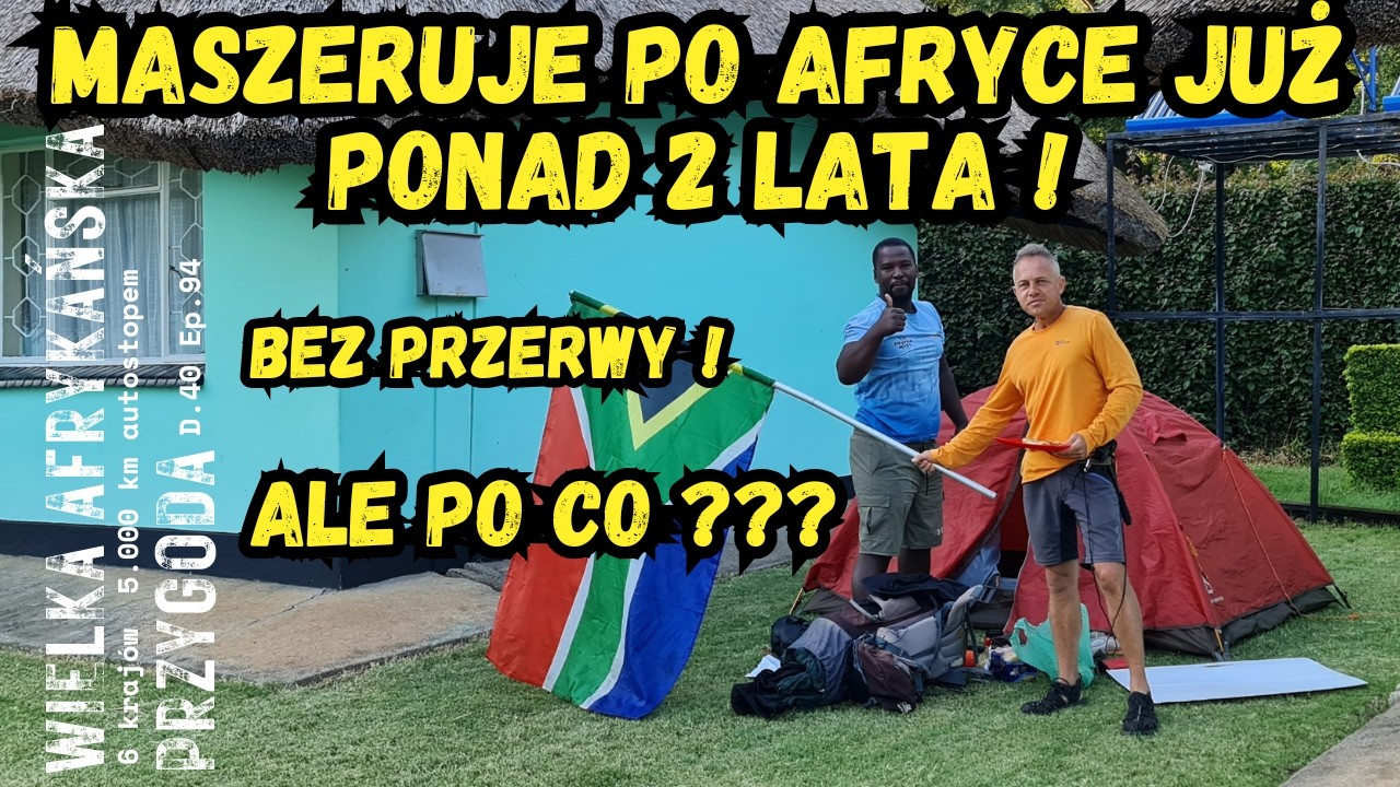 Maszeruje po Afryce już ponad 2 lata !!! Ale po co ??? Dz. 40 Ep. 94 #afryka