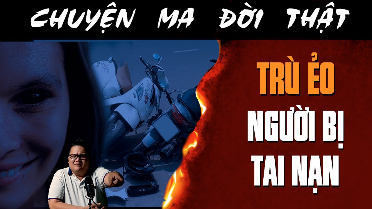 [TẬP 2583] Chuyện Ma Có Thật : TRÙ ẺO NGƯỜI BỊ TAI NẠN
