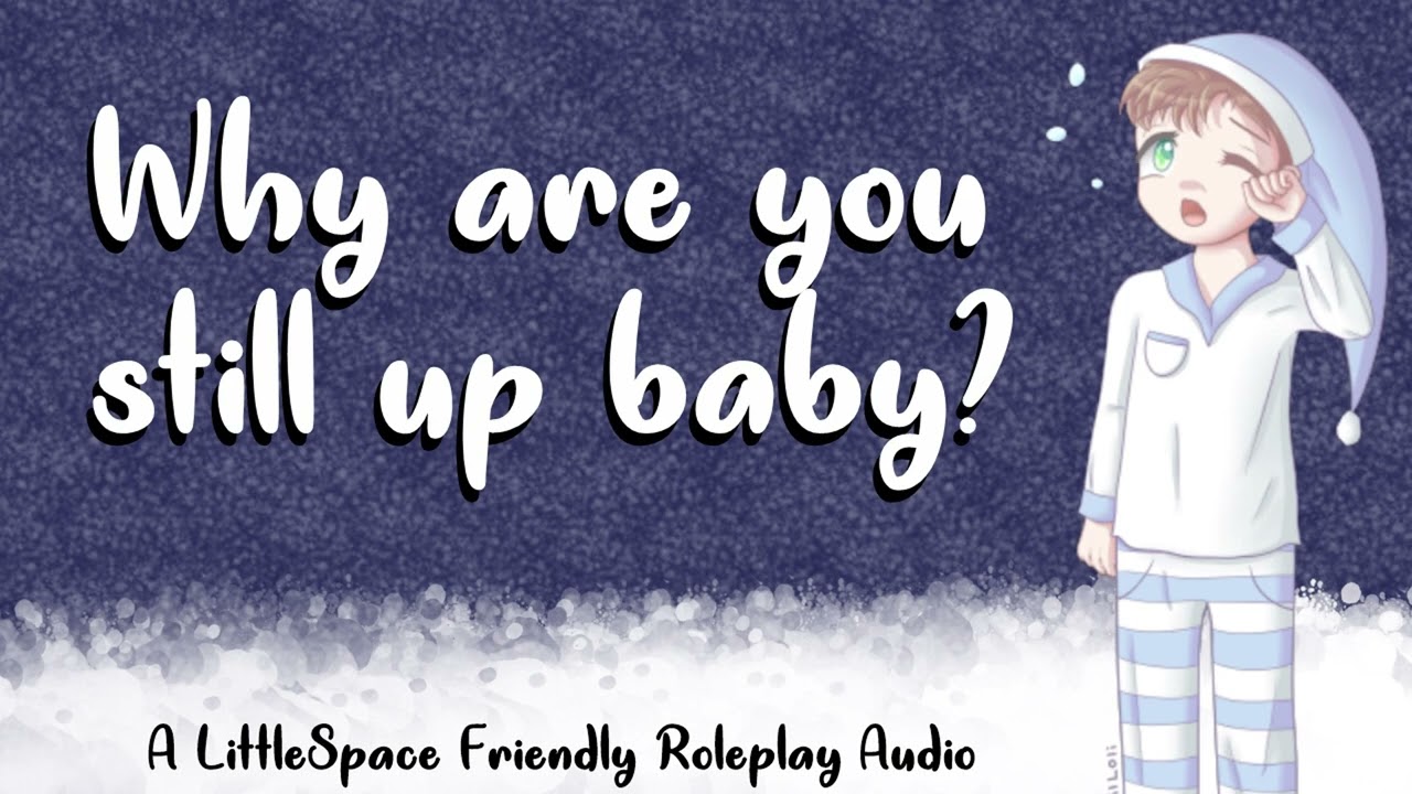 Why are you still awake, baby? | A LittleSpace Friendly Roleplay Audio