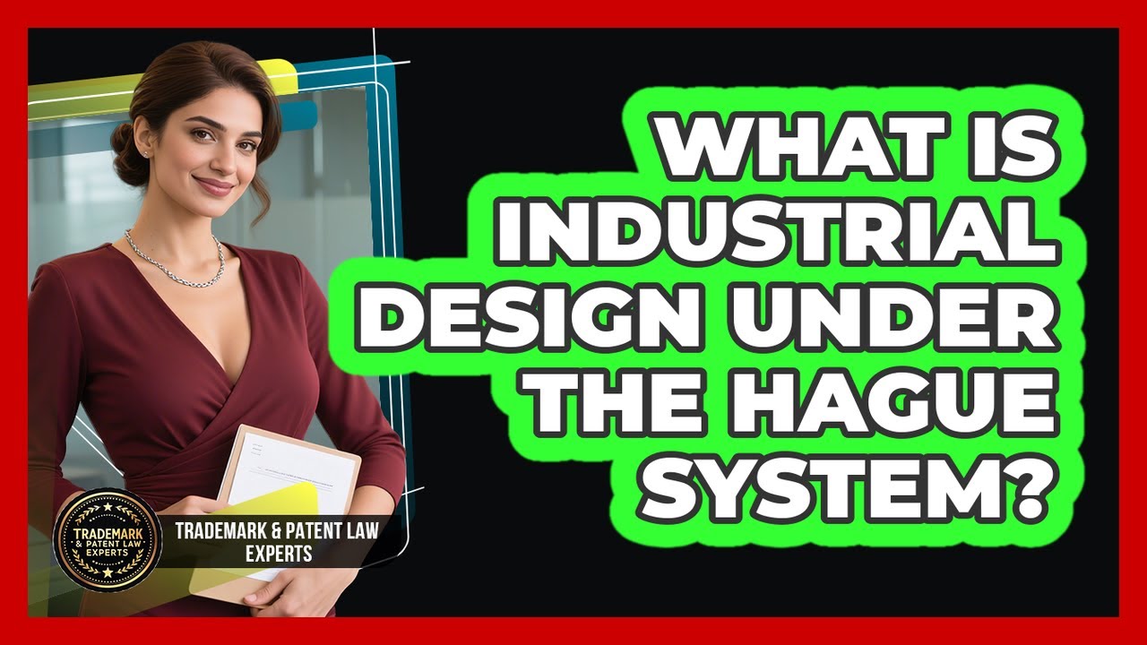 What Is Industrial Design Under The Hague System? - Trademark and Patent Law Experts