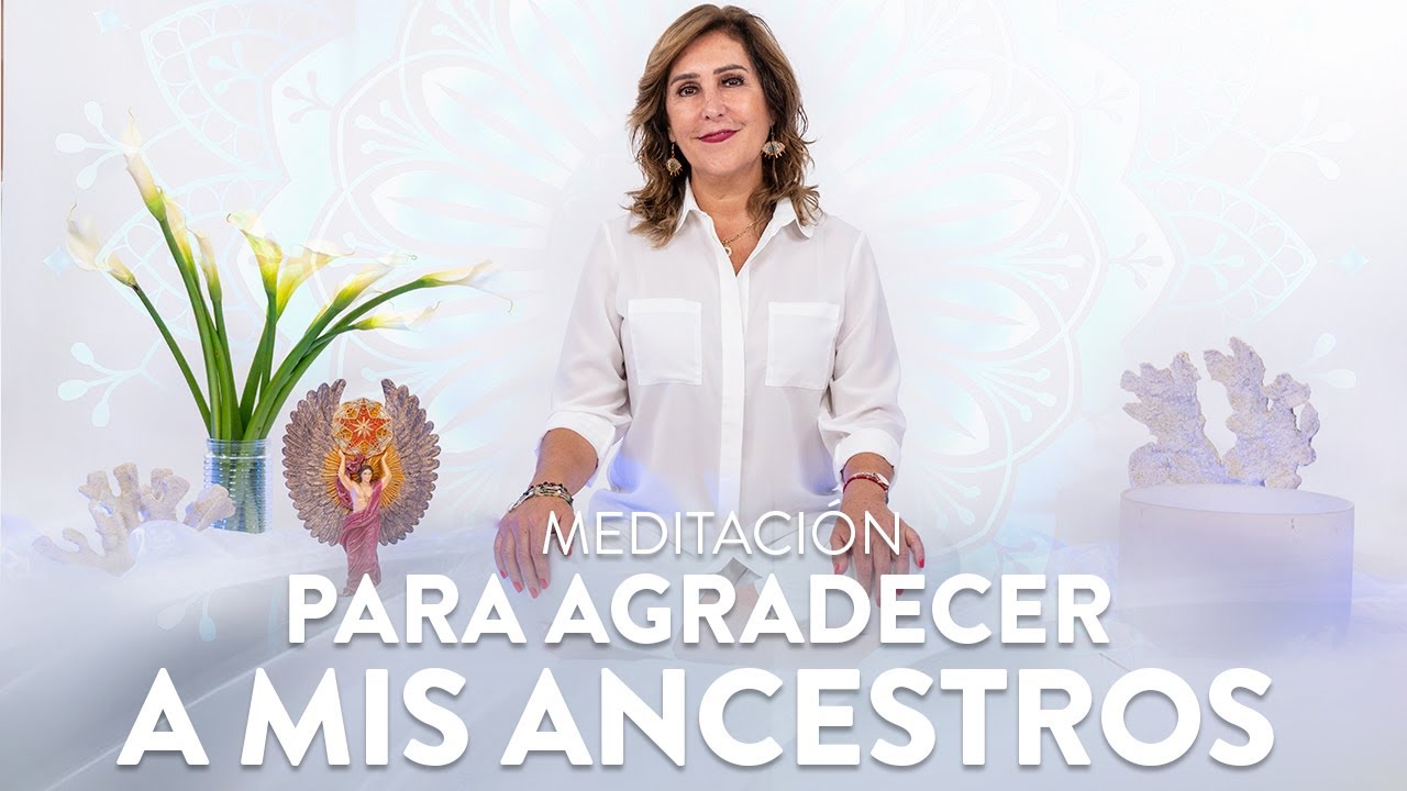 Meditación para agradecer a mis ancestros - Guiada por Martha Sánchez Navarro
