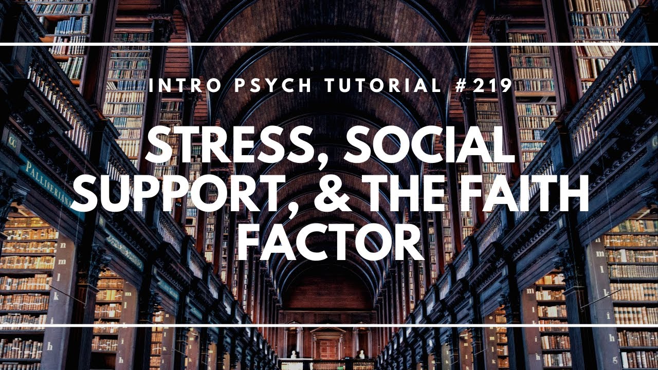Stress, Social Support, & The Faith Factor (Intro Psych Tutorial #219)