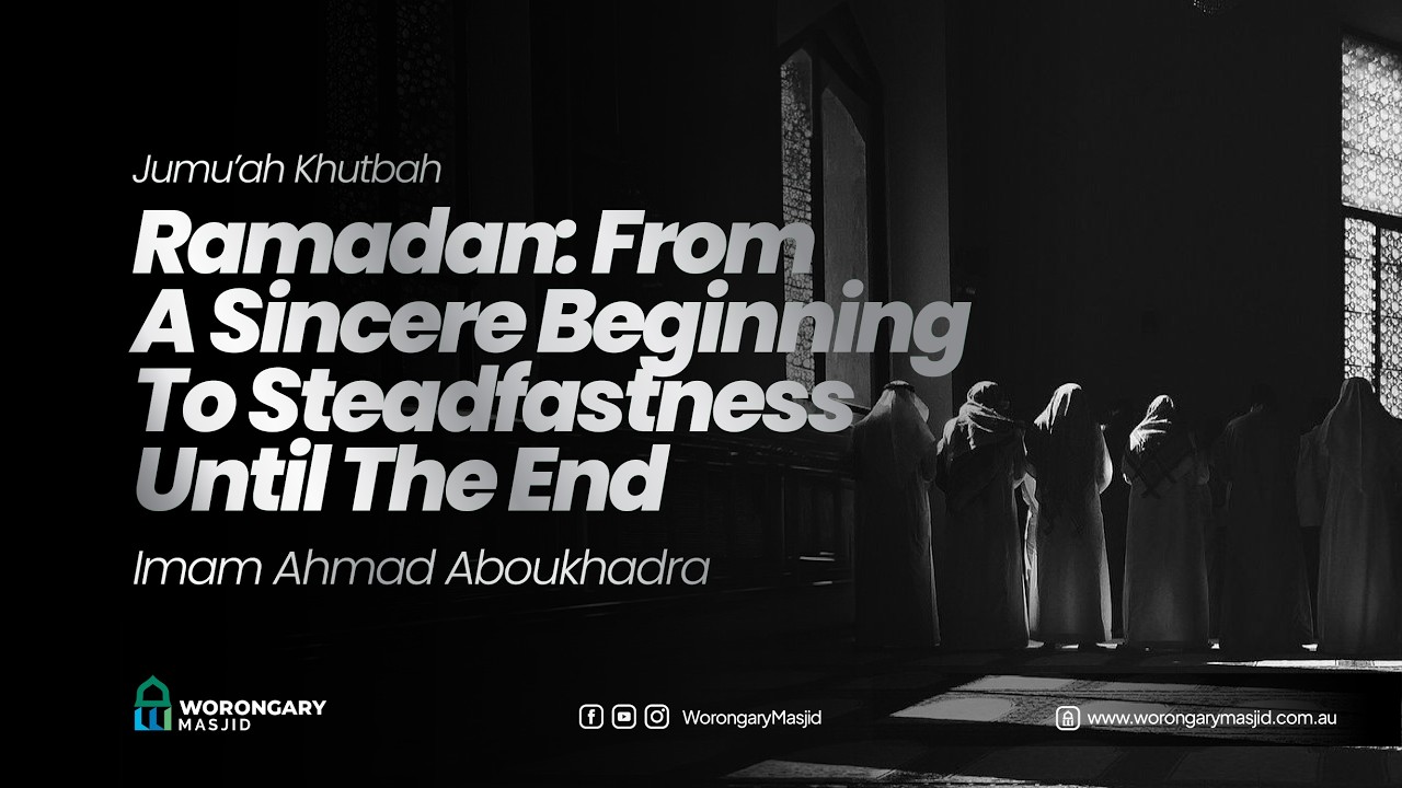 Ramadan: From A Sincere Beginning To Steadfastness Until The End