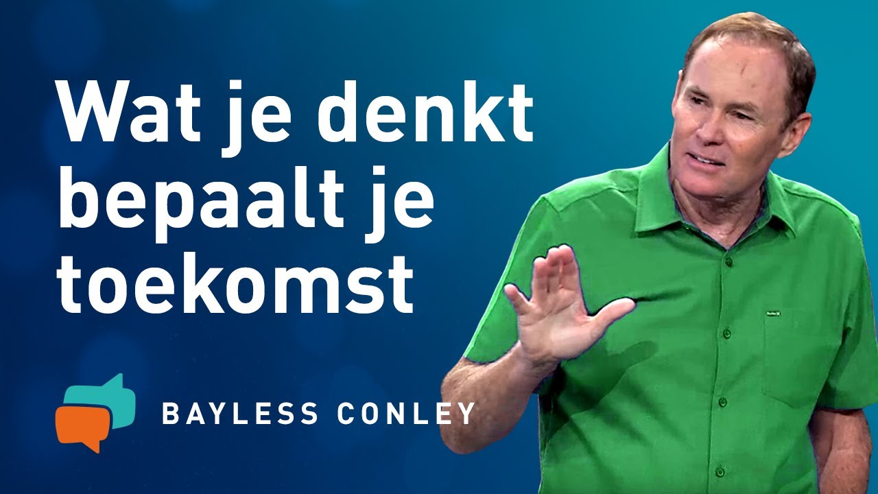 Verander je gedachten, verander je leven (2) – Bayless Conley