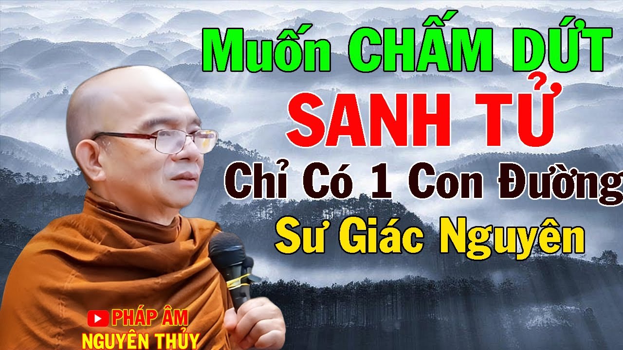 Muốn Chấm Dứt Sanh Tử, Chỉ Có Một Con Đường | Sư Giác Nguyên | Sư Toại Khanh