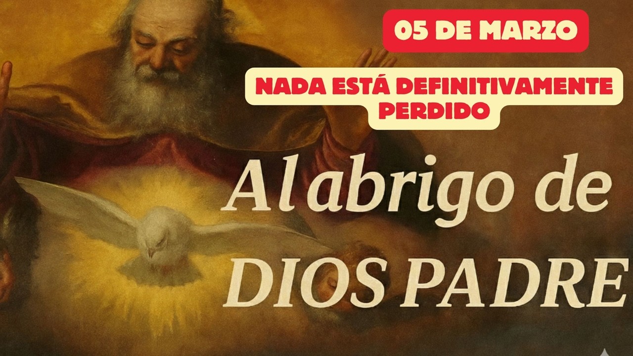 Al abrigo de Dios Padre  (05 de marzo)   