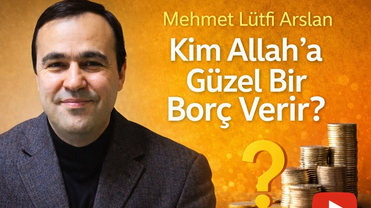 Kim Allah'a Güzel Bir Borç Verir? 