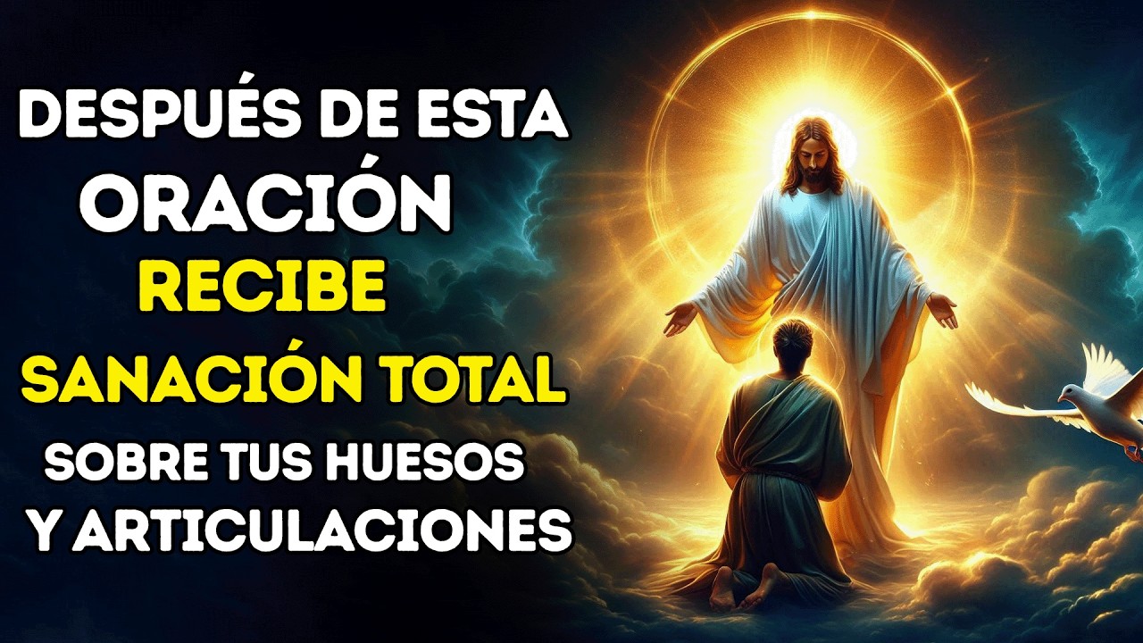 HUESOS y ARTICULACIONES reciben SANACION TOTAL ¡5 Minutos! Después de ESCUCHAR esta Oracion