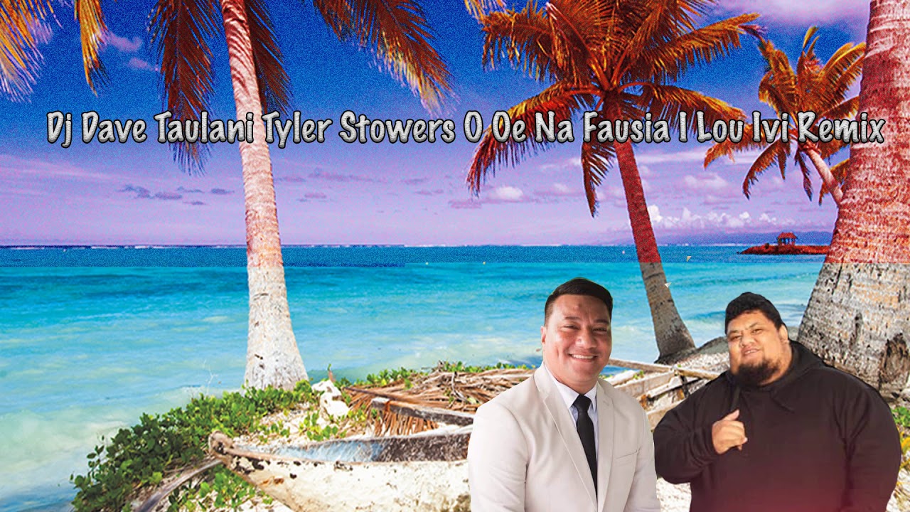 Dj Dave Taulani Tyler Stowers O Oe Na Fausia I Lou Ivi Remix