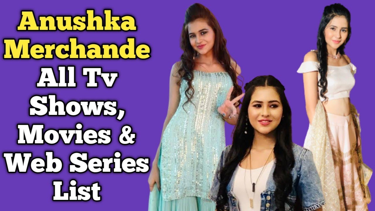 Anushka Merchande All Tv Serials List | Full Filmography | All Web Series List | Main Hoon Aprajita