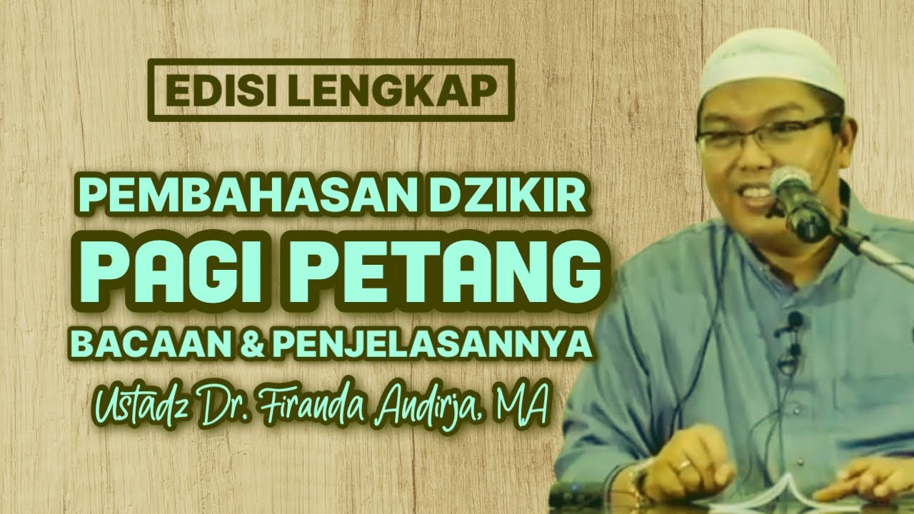BACAAN DZIKIR PAGI DAN PENJELASANNYA - Ustadz Dr. Firanda Andirja, MA