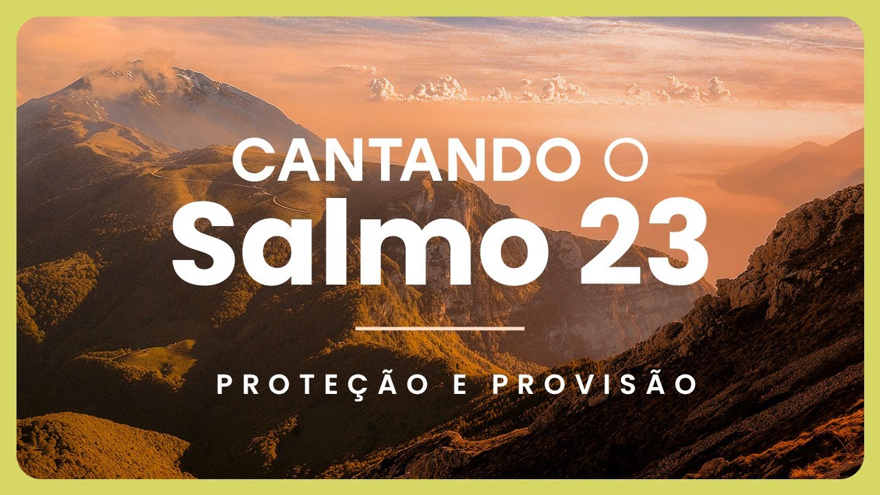 Cantando o Salmo 23 - Uma música para proteção e provisão!
